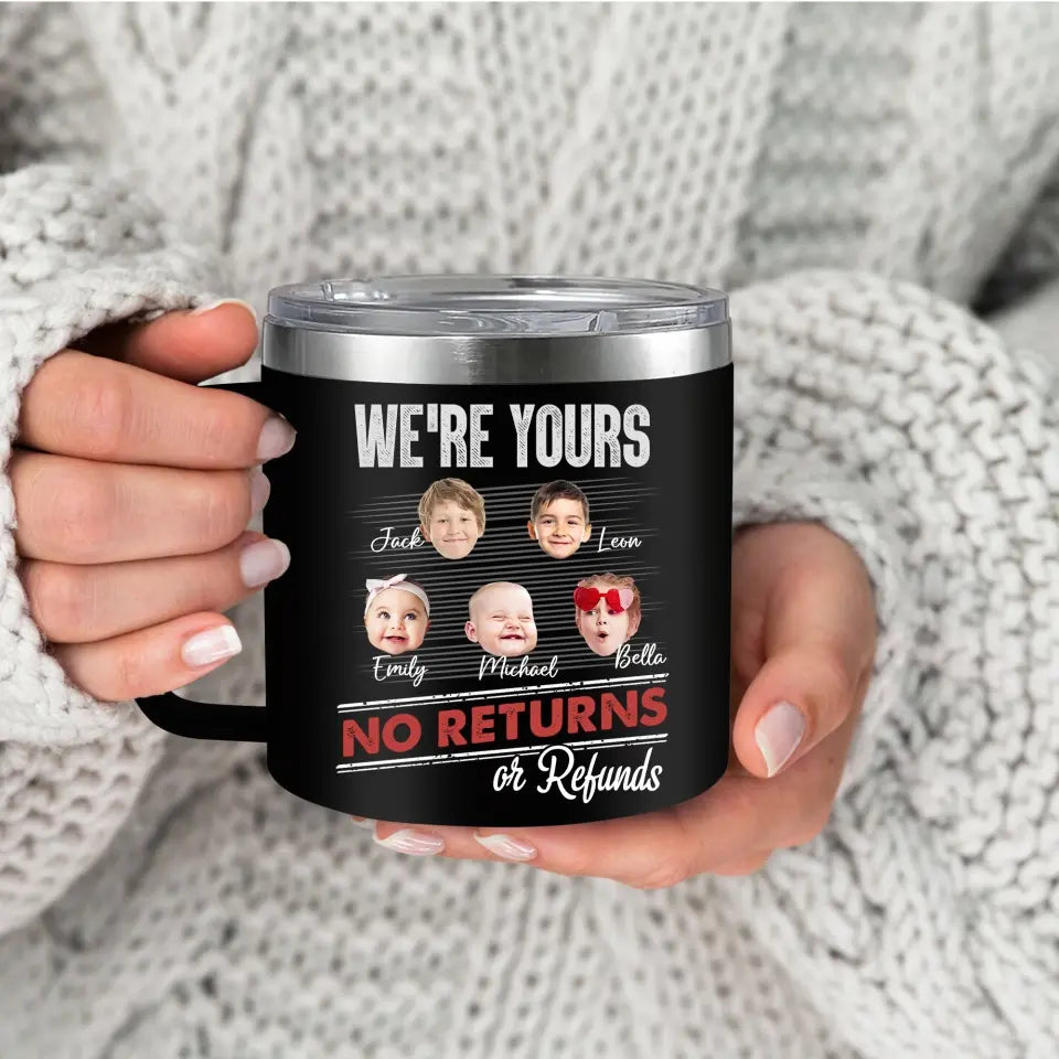 Personalized We're Yours No Returns Tumbler Mug